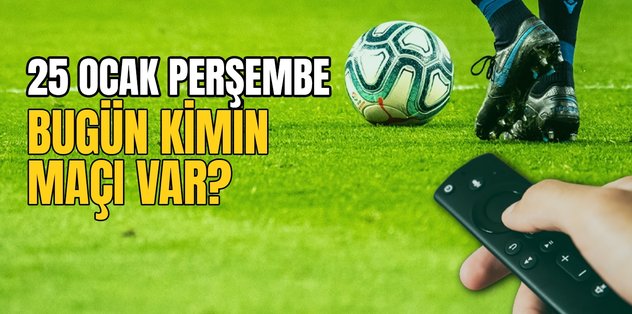 bugunku maclar bugun kimin maci var 25 ocak hangi mac hangi kanalda